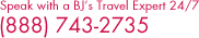 Speak with a BJs Travel Expert 24/7 888-743-2735